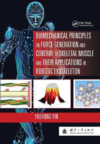 Biomechanical Principles on Force Generation and Control of Skeletal Muscle and their Applications in Robotic Exoskeleton.