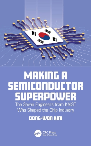Making a Semiconductor Superpower: The Seven Engineers from KAIST Who Shaped the Chip Industry.