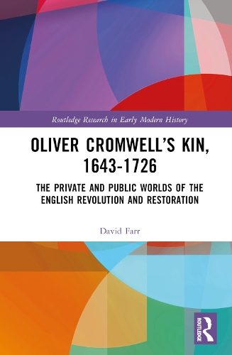 Oliver Cromwell's Kin, 1643-1726: The Private and Public Worlds of the English Revolution and Restoration.