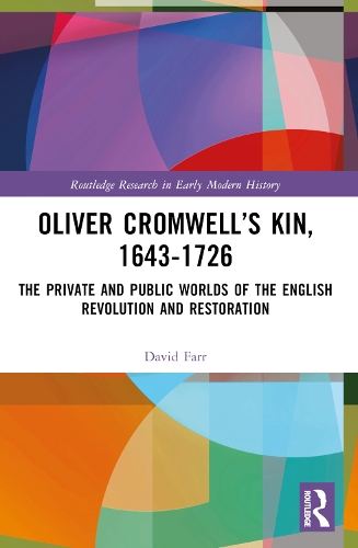 Oliver Cromwell's Kin, 1643-1726: The Private and Public Worlds of the English Revolution and Restoration.