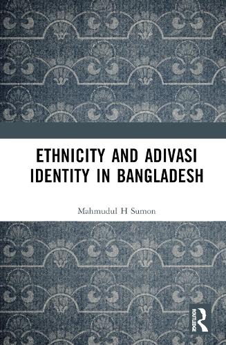 Ethnicity and Adivasi Identity in Bangladesh.