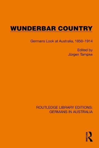 Wunderbar Country: Germans Look at Australia, 1850-1914.