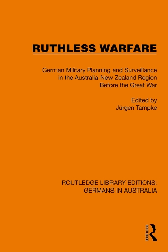 Ruthless Warfare: German Military Planning and Surveillance in the Australia-New Zealand Region Before the Great War.
