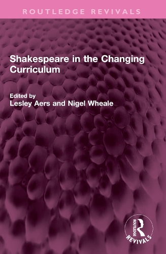 Shakespeare in the Changing Curriculum.