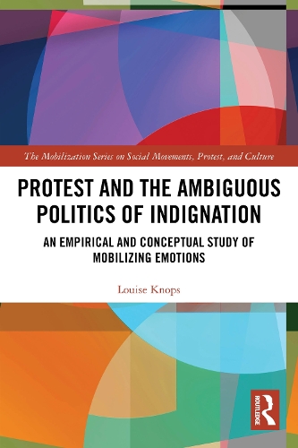 Protest and the Ambiguous Politics of Indignation: An Empirical and Conceptual Study of Mobilizing Emotions.