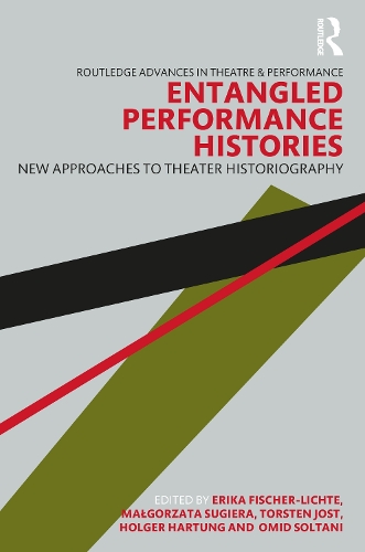 Entangled Performance Histories: New Approaches to Theater Historiography.