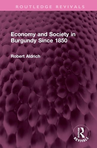 Economy and Society in Burgundy Since 1850.