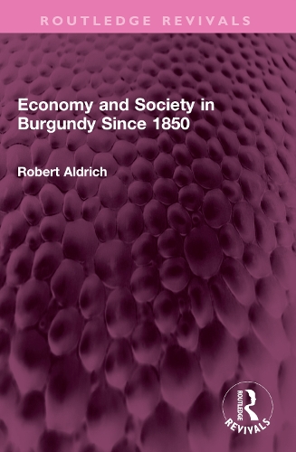 Economy and Society in Burgundy Since 1850.