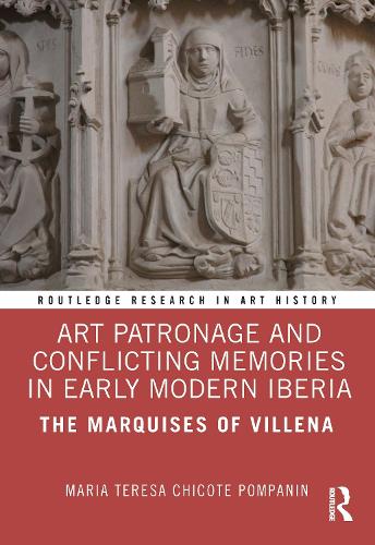 Art Patronage and Conflicting Memories in Early Modern Iberia: The Marquises of Villena.
