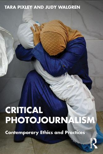 Critical Photojournalism: Contemporary Ethics and Practices.