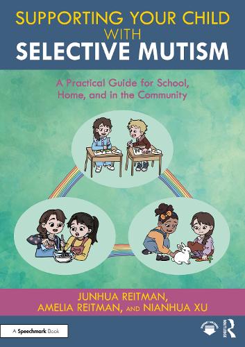 Supporting your Child with Selective Mutism: A Practical Guide for School, Home, and in the Community.