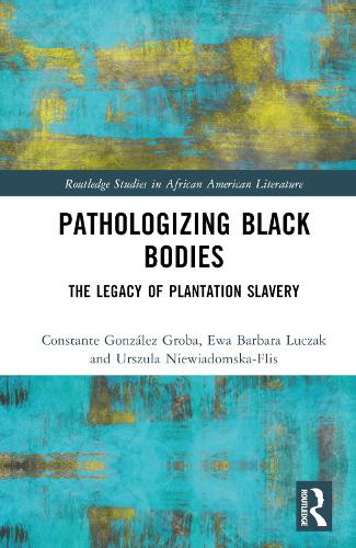 Pathologizing Black Bodies: The Legacy of Plantation Slavery.