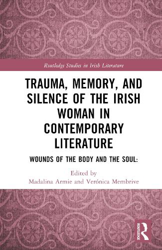 Trauma, Memory and Silence of the Irish Woman in Contempory Literature: Wounds of the Body and the Soul..