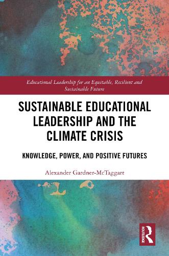 Sustainable Educational Leadership and the Climate Crisis: Knowledge, Power, and Positive Futures.