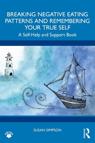 Breaking Negative Eating Patterns and Remembering Your True Self: A Self-Help and Support Book.