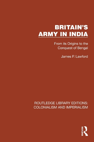 Britain's Army in India: From its Origins to the Conquest of Bengal.