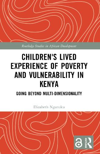 Children's Lived Experience of Poverty and Vulnerability in Kenya: Going Beyond Multi-dimensionality.