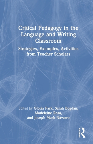 Critical Pedagogy in the Language and Writing Classroom: Strategies, Examples, Activities from Teacher Scholars.