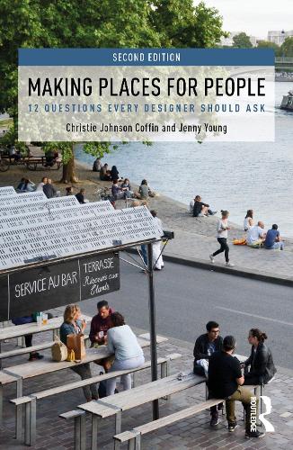 Making Places for People: 12 Questions Every Designer Should Ask. 2nd edition
