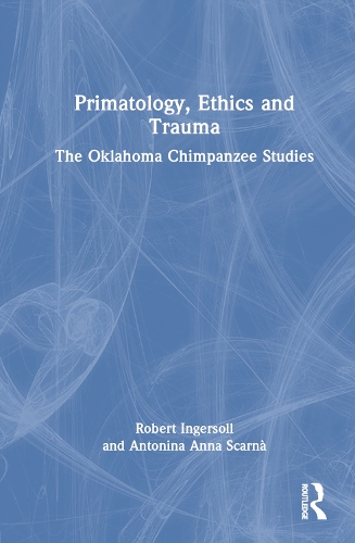 Primatology, Ethics and Trauma: The Oklahoma Chimpanzee Studies.