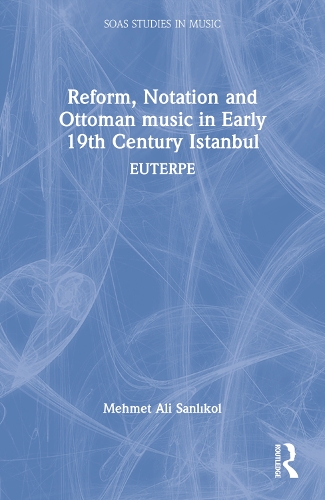 Reform, Notation and Ottoman music in Early 19th Century Istanbul: EUTERPE.