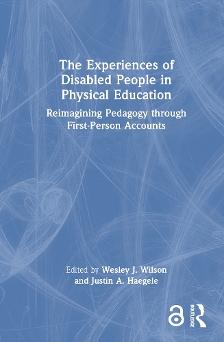 The Experiences of Disabled People in Physical Education: Reimagining Pedagogy through First-Person Accounts.