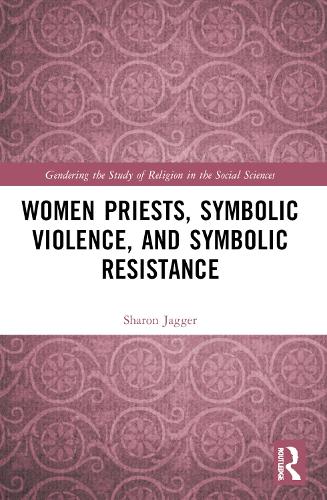 Women Priests, Symbolic Violence, and Symbolic Resistance.