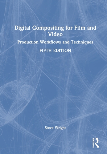 Digital Compositing for Film and Video: Production Workflows and Techniques. 5th edition