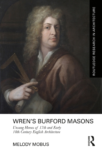 Wren's Burford Masons: Unsung Heroes of 17th and Early 18th Century English Architecture.