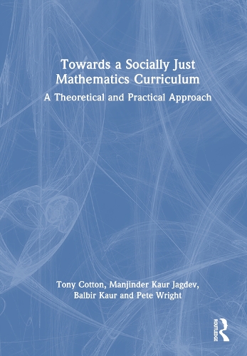 Towards a Socially Just Mathematics Curriculum: A Theoretical and Practical Approach.