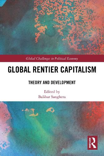 Global Rentier Capitalism: Theory and Development.