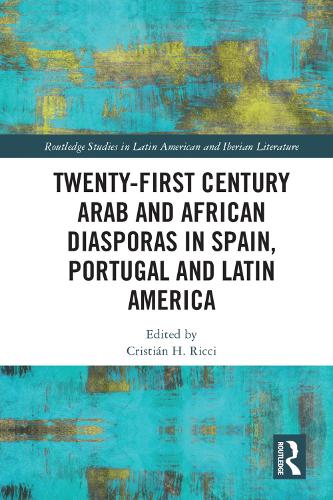 Twenty-First Century Arab and African Diasporas in Spain, Portugal and Latin America.