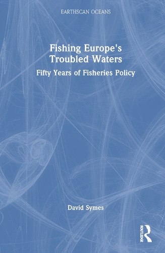 Fishing Europe's Troubled Waters: Fifty Years of Fisheries Policy.