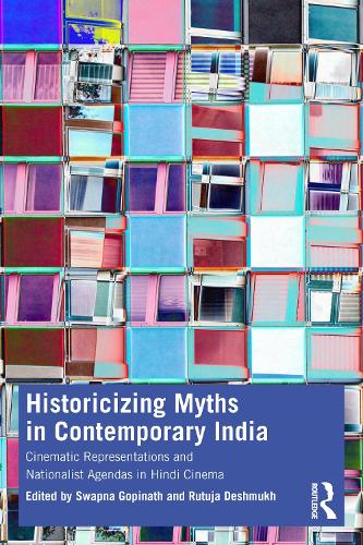 Historicizing Myths in Contemporary India: Cinematic Representations and Nationalist Agendas in Hindi Cinema.