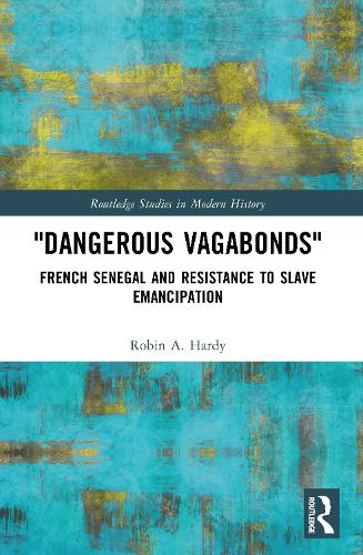 "Dangerous Vagabonds": French Senegal and Resistance to Slave Emancipation.