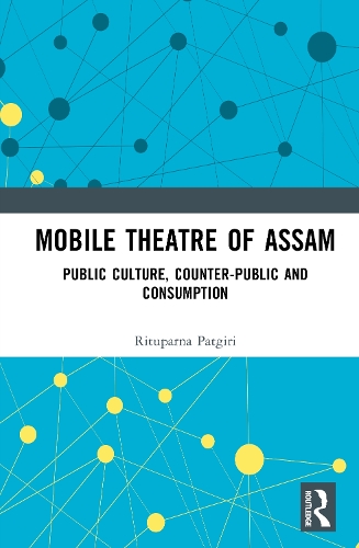 Mobile Theatre of Assam: Public Culture, Counter-Public and Consumption.
