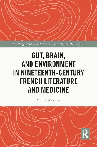 Gut, Brain, and Environment in Nineteenth-Century French Literature and Medicine.