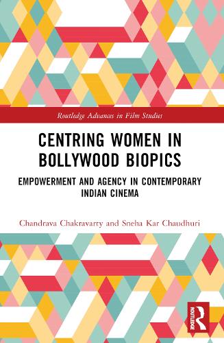 Centring Women in Bollywood Biopics: Empowerment and Agency in Contemporary Indian Cinema.