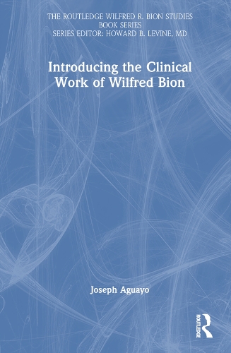 Introducing the Clinical Work of Wilfred Bion.