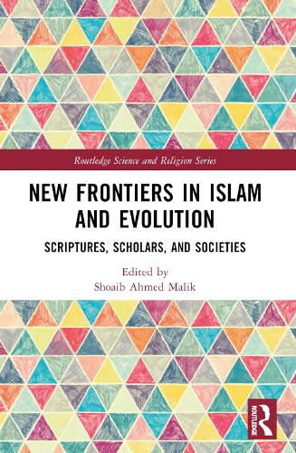 New Frontiers in Islam and Evolution: Scriptures, Scholars, and Societies.