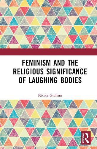 Feminism and the Religious Significance of Laughing Bodies.