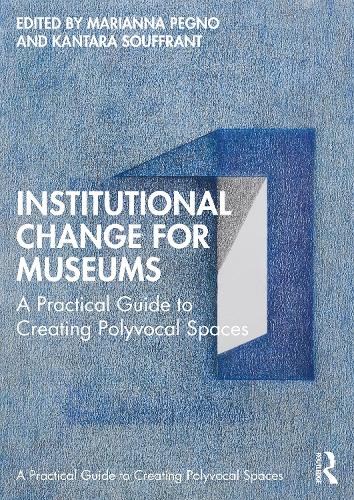 Institutional Change for Museums: A Practical Guide to Creating Polyvocal Spaces.