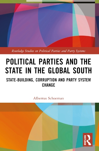 Political Parties and the State in the Global South: State-Building, Corruption and Party System Change.
