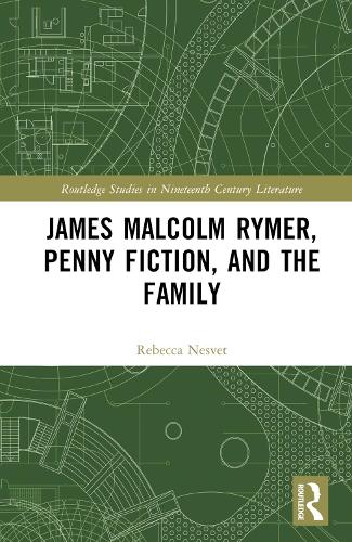 James Malcolm Rymer, Penny Fiction, and the Family.