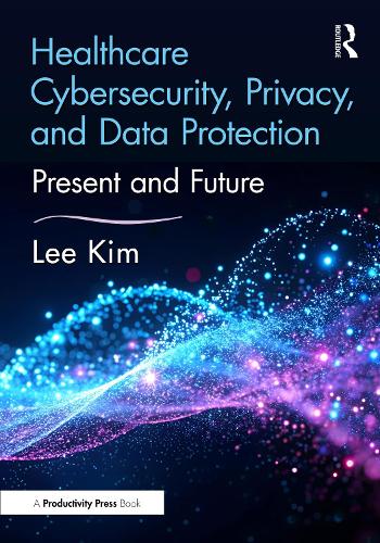 Healthcare Cybersecurity, Privacy, and Data Protection