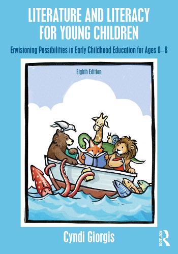 Literature and Literacy for Young Children: Envisioning Possibilities in Early Childhood Education for Ages 0 - 8. 8th edition