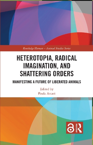 Heterotopia, Radical Imagination, and Liberated Animals