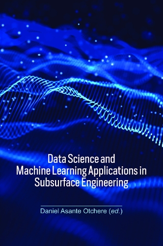 Data Science and Machine Learning Applications in Subsurface Engineering.