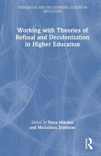Working with Theories of Refusal and Decolonization in Higher Education.