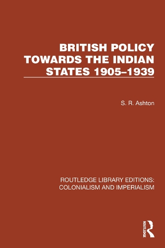 British Policy Towards the Indian States 1905-1939.